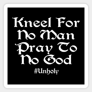 Kneel For No Man Pray To No God Magnet